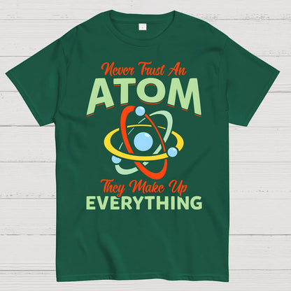 Never Trust An Atom, They Make Up Everything Big Bang Geek T-Shirt