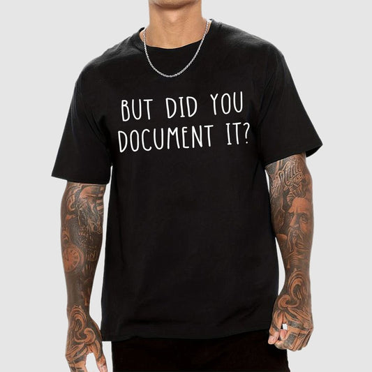 But did you document it？ Geek T-Shirt