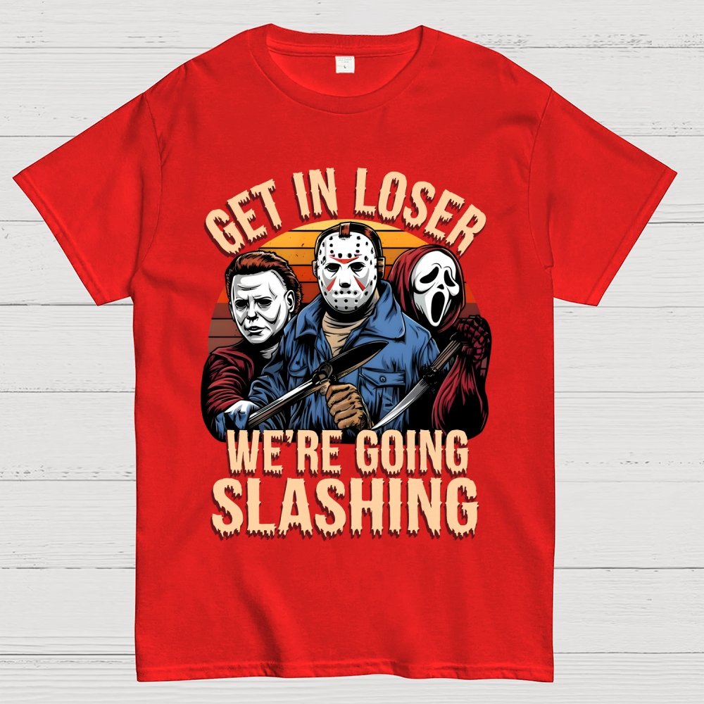 Halloween Get In Loser We're Going Slashing Unisex Geek T-Shirt