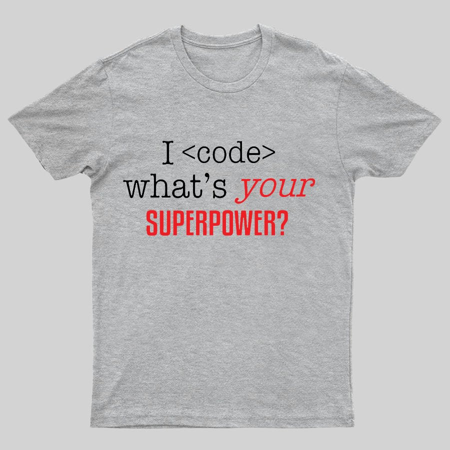 I Code Whats Your Superpower Geeky T-Shirt