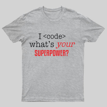 I Code Whats Your Superpower Geeky T-Shirt