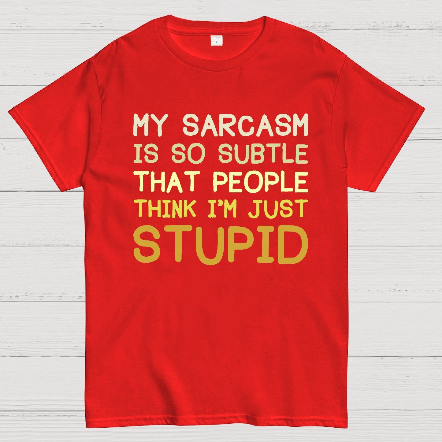My Sarcasm Is So Subtle That People Think I'm Just Stupid Geek T-Shirt