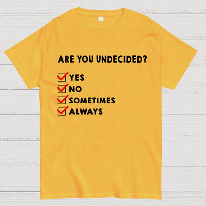 Are You Undecided? Always Geek T-Shirt