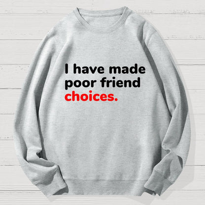 I Have Made Poor Friend Choices Geek Cotton Sweatshirt