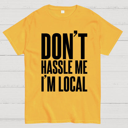Don't Hassle Me I'm Local Geek T-Shirt