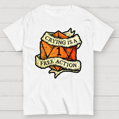 Crying is a free action Geek T-Shirt
