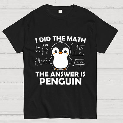 I Did The Math The Answer Is Penguin Unisex Geek T-Shirt