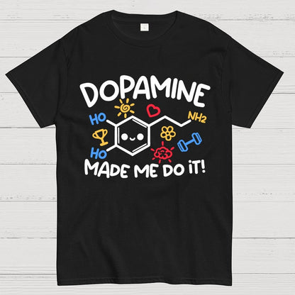 Dopamine made me do it Geek T-Shirt