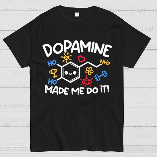 Dopamine made me do it Geek T-Shirt