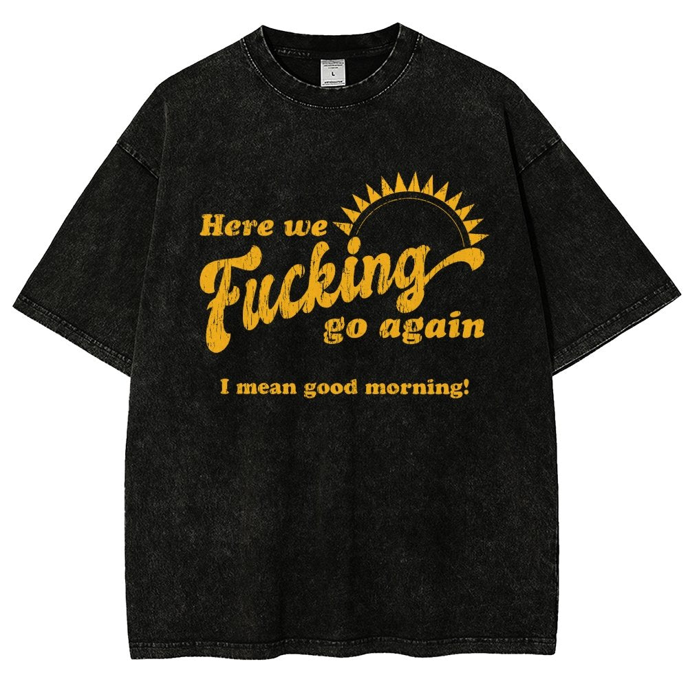 Here We Go Again Funny Sarcastic Vintage Distressed T-shirt