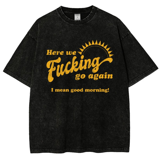 Here We Go Again Funny Sarcastic Vintage Distressed T-shirt