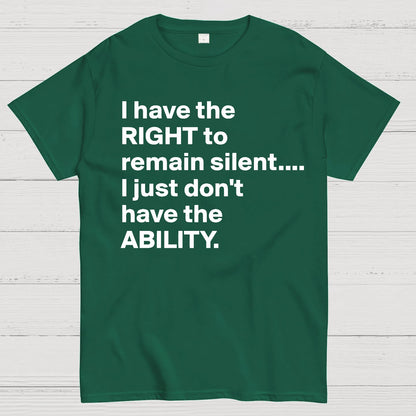 I Have The Right To Remain Silent. (But Not The Ability) Geek T-Shirt