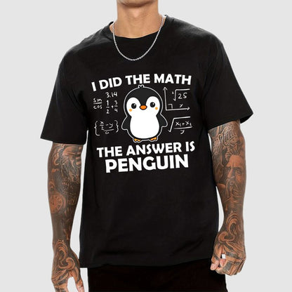 I Did The Math The Answer Is Penguin Unisex Geek T-Shirt