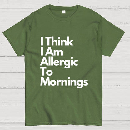 I Think I Am Allergic To Mornings Geek T-Shirt