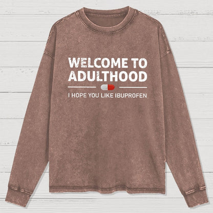 Funny Welcome To Adulthood I Hope You Like Ibuprofen Washed Long Sleeve Tee