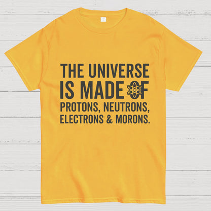 The Universe Is Made Of Morons Geeky T-Shirt