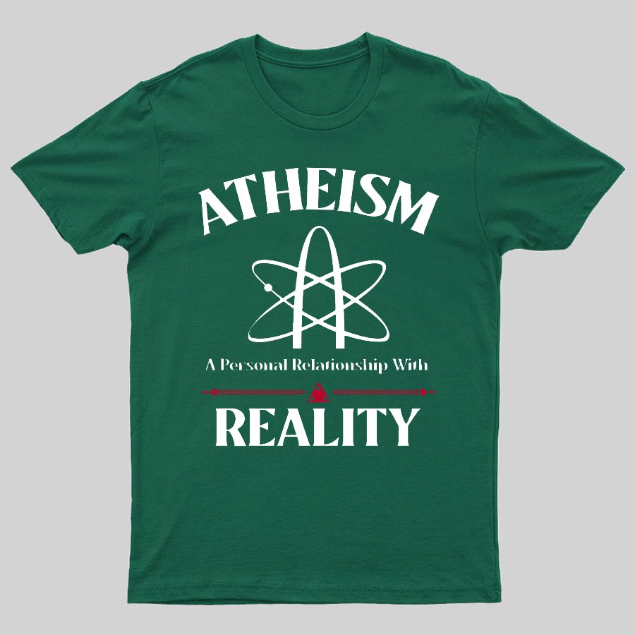 Atheism Personal Relationship With Reality Geeky T-Shirt