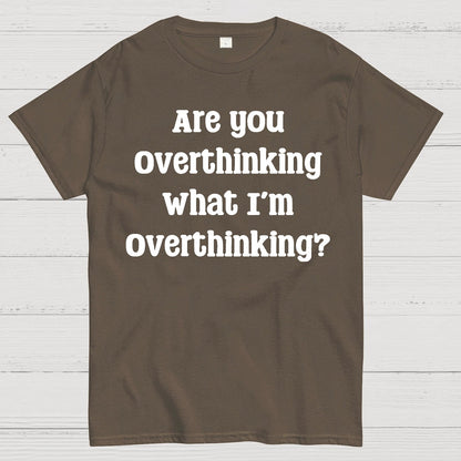 Are you Overthinking Geek T-Shirt