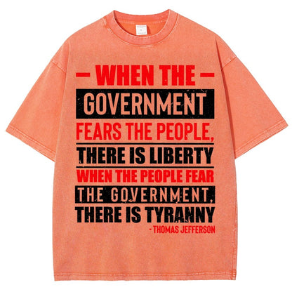 When The Government Fears The People, There Is Liberty. When The People Fear The Government, There Is Tyranny Vintage Distressed T-shirt