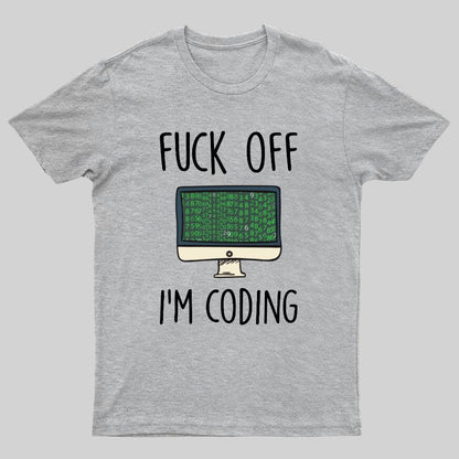 Fuck Off I'm Coding Geeky T-Shirt