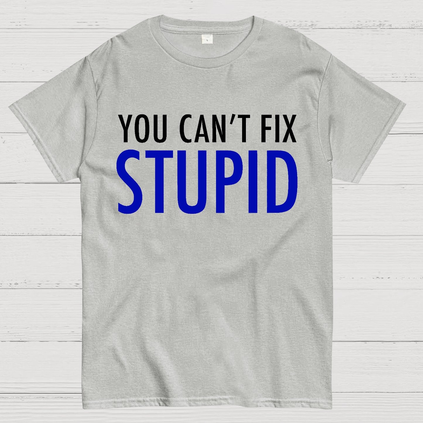 You Can’T Fix Stupid Geek T-Shirt