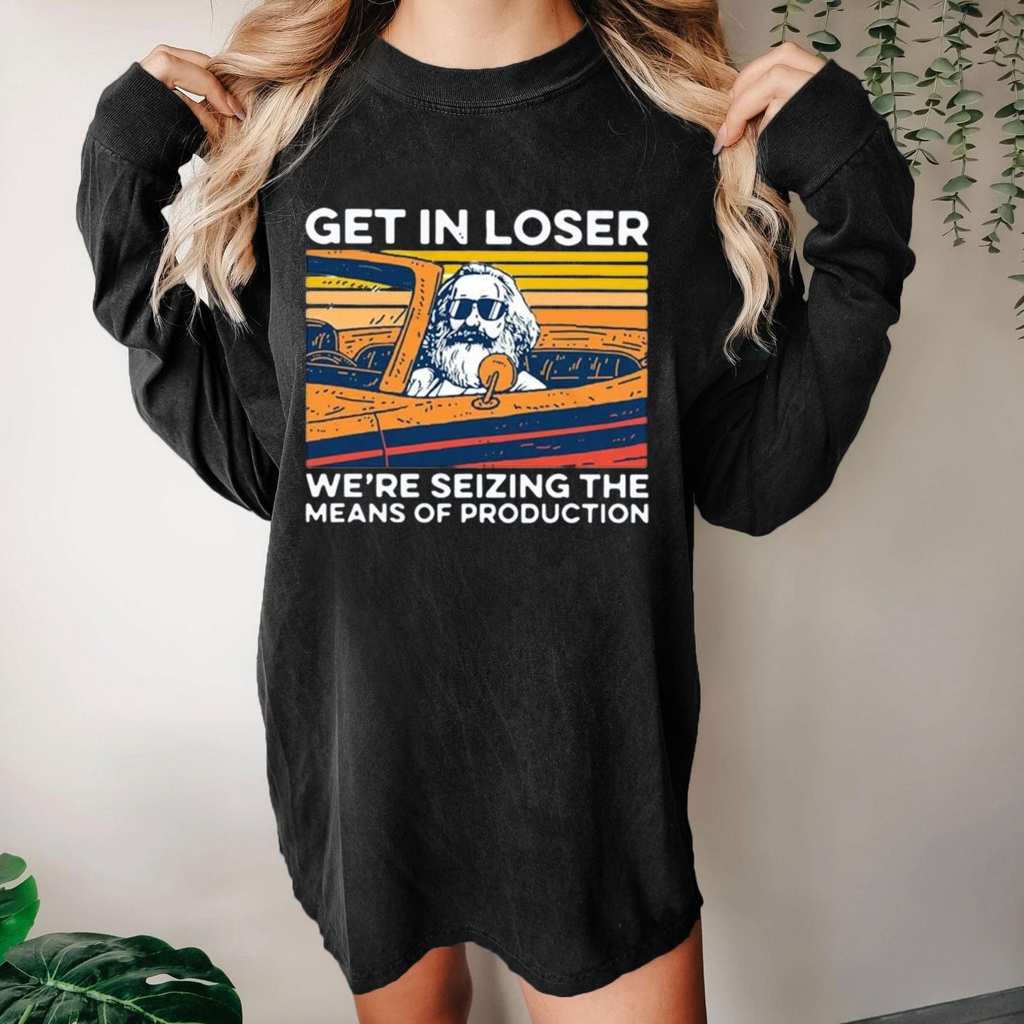 Karl Marx Get In Loser We’re Seizing The Means Of Production Geeky Washed Long Sleeve Tee