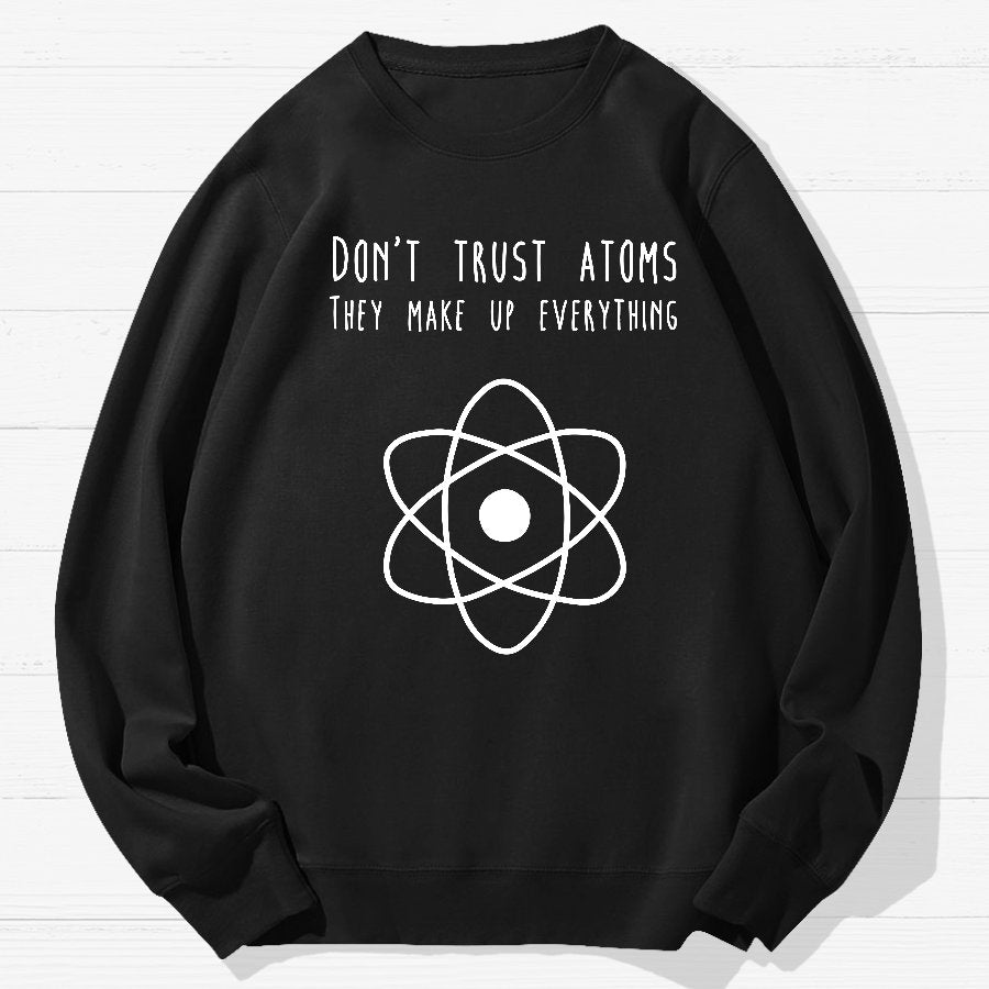Don't Trust Atoms Essential Geek Cotton Sweatshirt