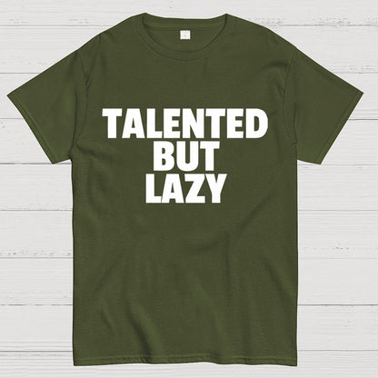 Talented But Lazy Funny Slogan Anti-Social Humorous Geek T-Shirt