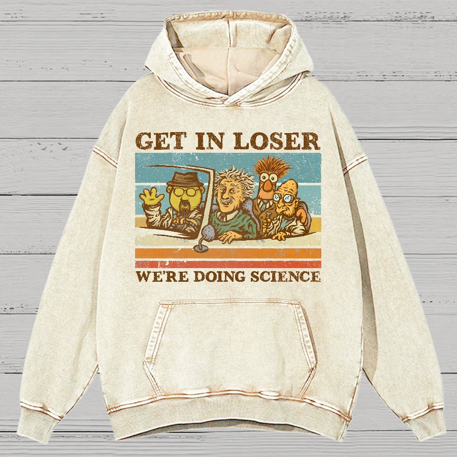Get In Loser，We're Doing Science Vintage Distressed Hoodie