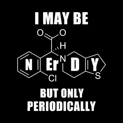 I May Be Nerdy But Only Periodically Geek T-Shirt