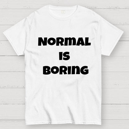 Normal is boring Geek T-Shirt