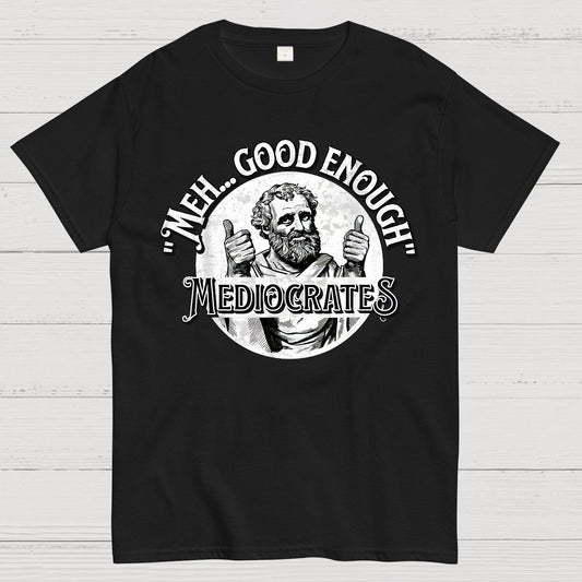 Mediocrates eh Good Enough Geek T-Shirt
