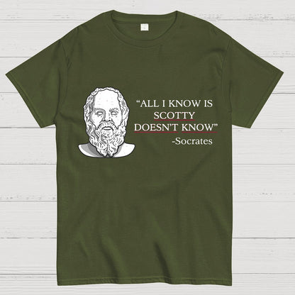 ALL I KNOW IS SCOTTY DOESNT KNOW Small Quantity Socrates Nerdy T-Shirt