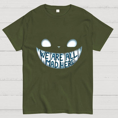 We are all Mad Here Geeky T-Shirt