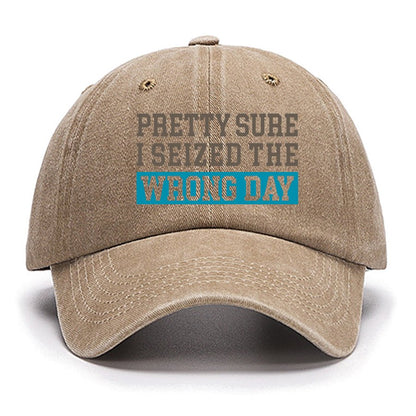 I'm Pretty Sure I Seized The Wrong Day Cotton Hat