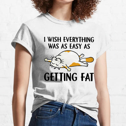 I Wish Everything Was As Easy As Getting Fat Geeky T-Shirt