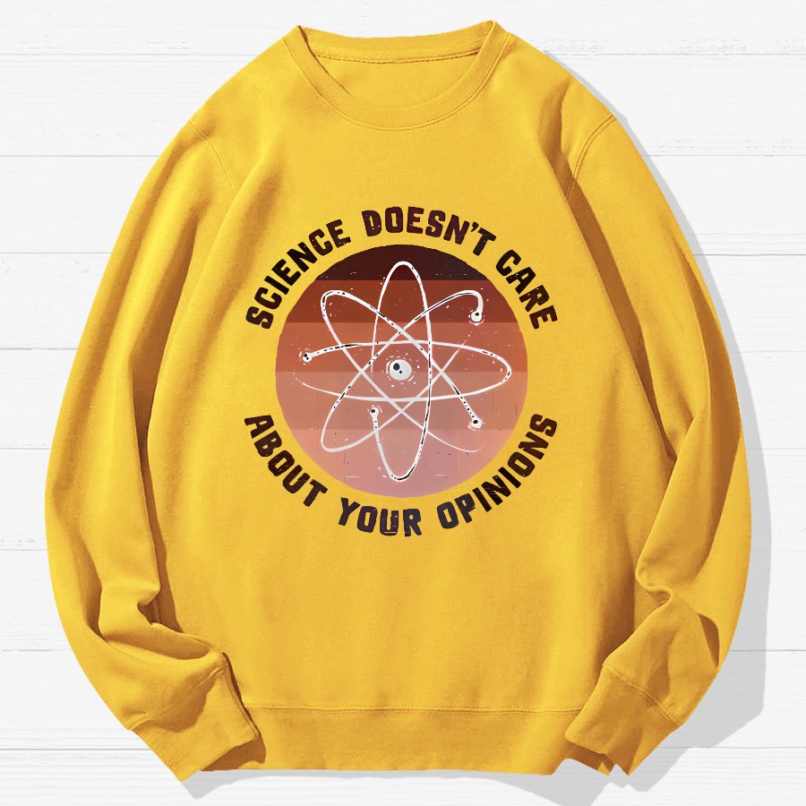 Science Doesn't Care About Your Opinions Geek Cotton Sweatshirt