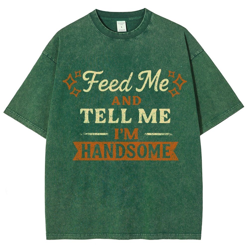 Feed Me And Tell Me I'm Handsome Vintage Distressed T-shirt