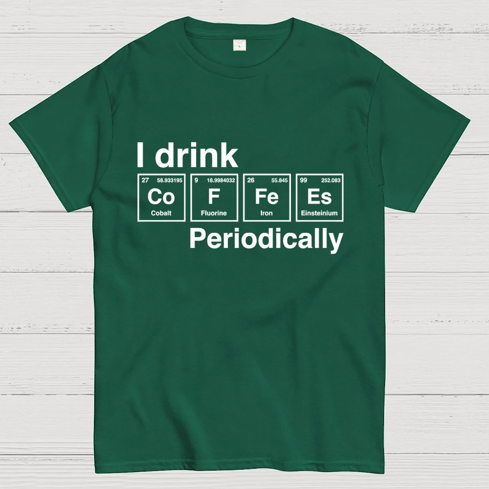 I drink coffee Periodically Unisex Geek T-Shirt