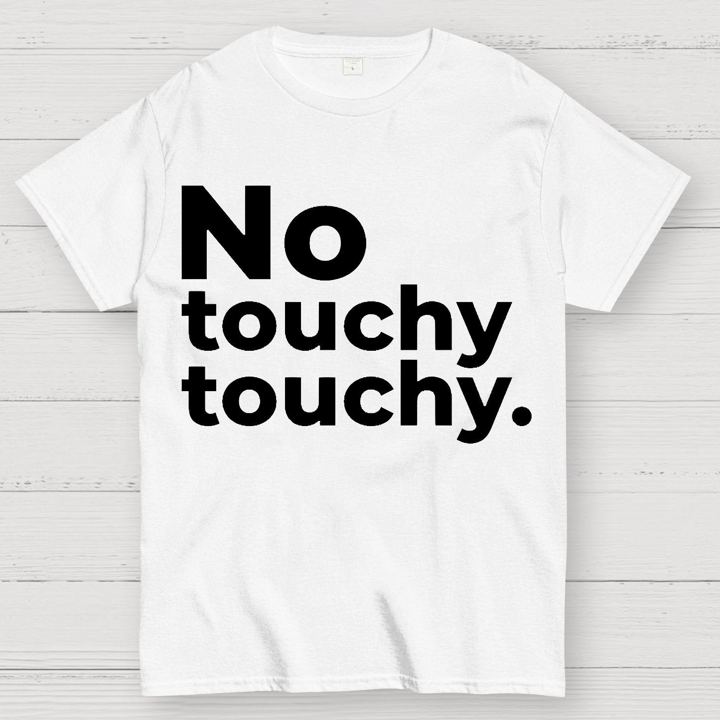 No Touchy Touchy. Geek T-Shirt
