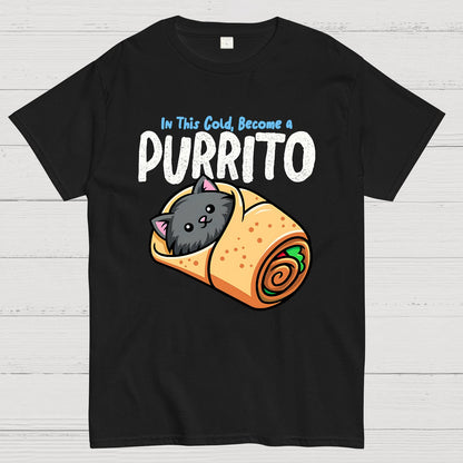 In This Cold, Become a Purrito Geek T-Shirt