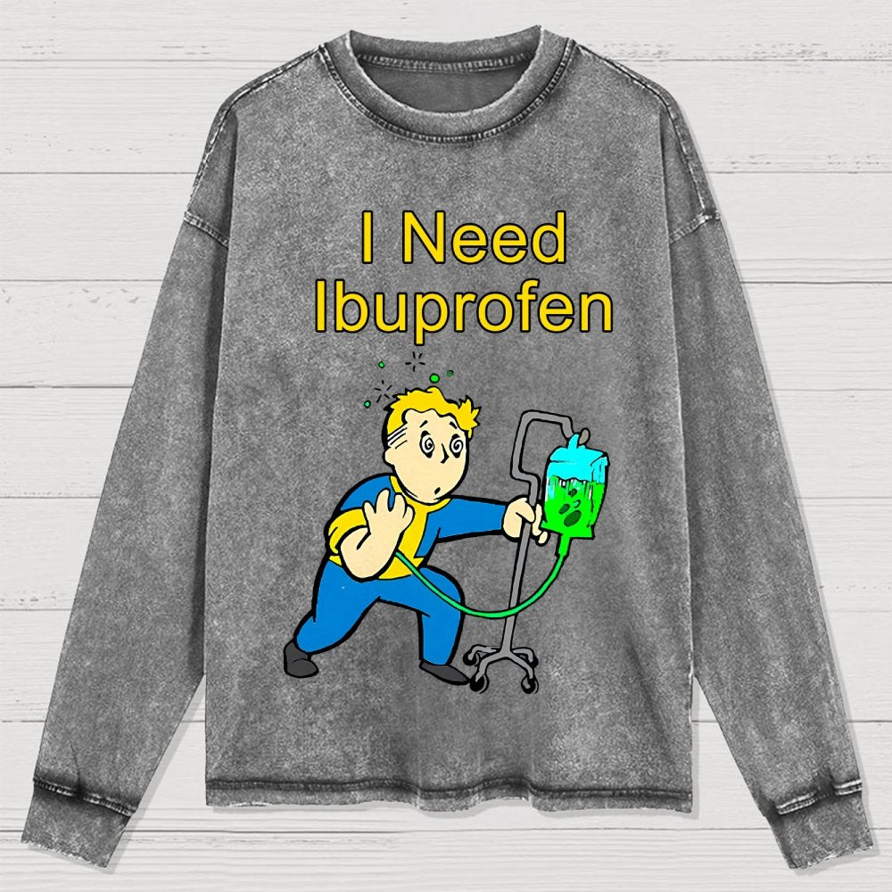 I Need Ibuprofen Washed Long Sleeve Tee