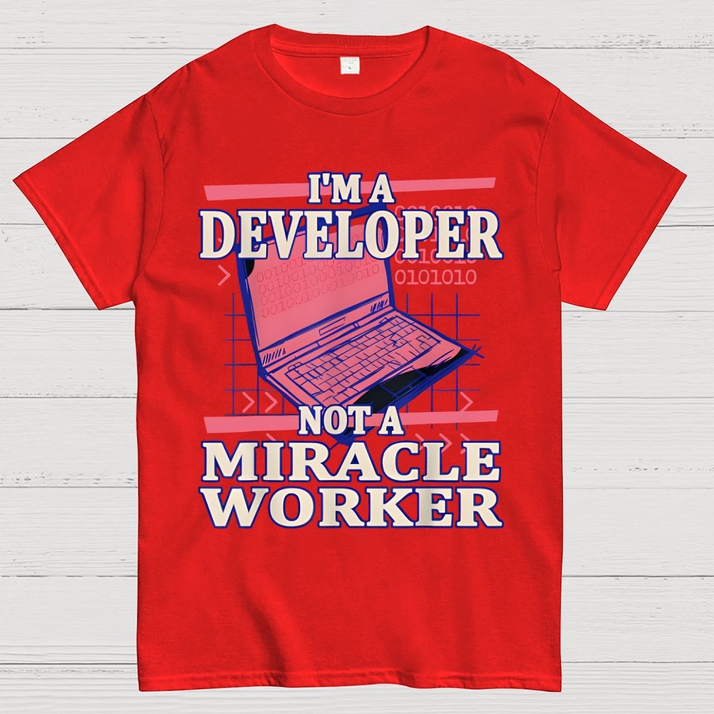I’m A Developer, Not A Miracle Worker! Geek T-Shirt