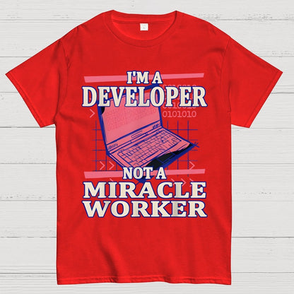 I’m A Developer, Not A Miracle Worker! Geek T-Shirt