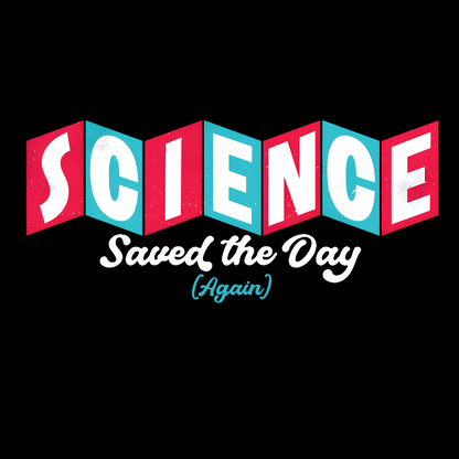 Science Saved the Day Geek T-Shirt