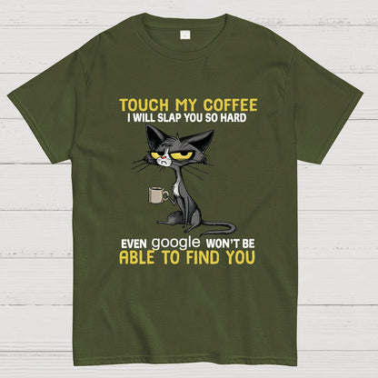 Cat Drinking Coffee Touch My Coffee I Will Slap You So Hard Geeky T-Shirt