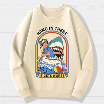 Hang in There It Gets Worse Geek Cotton Sweatshirt