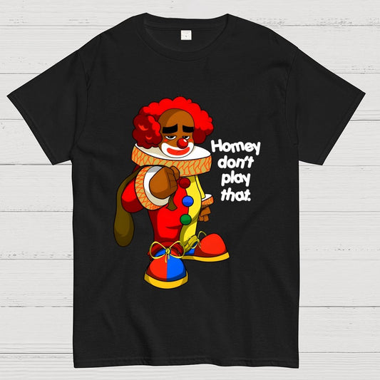 Homey don’t play that Geek T-Shirt