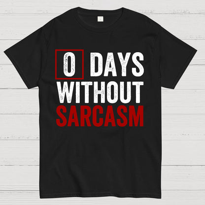 0 Days Without Sarcasm - Funny Sarcastic Humor Geek T-Shirt