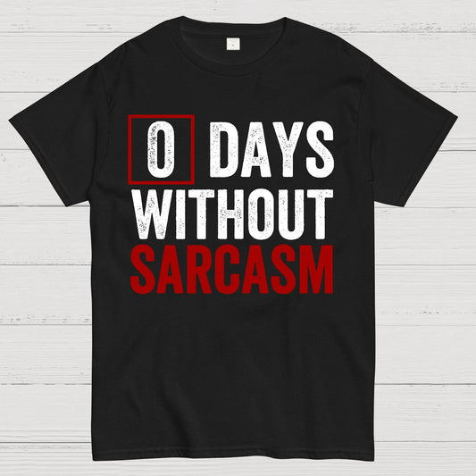 0 Days Without Sarcasm - Funny Sarcastic Humor Geek T-Shirt